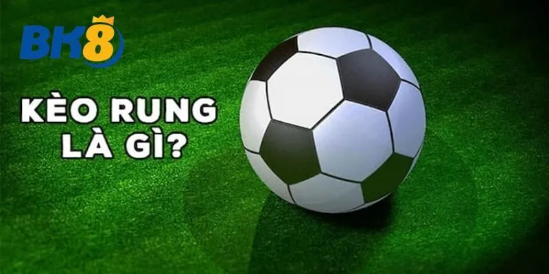 Kèo rung là một hình thức cá cược trong trận đấu