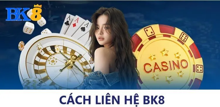Liên hệ Bk8 khi nào?